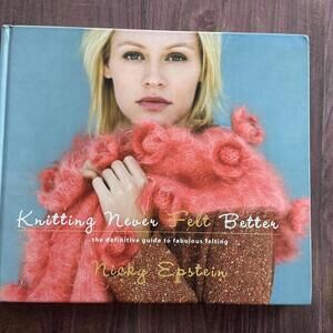 Knitting Never Felt Better: The Guide to Fabulous Felting by Nicky Epstein